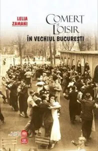 Comert si loisir in vechiul Bucuresti de Lelia Zamani