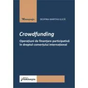 Crowdfunding. Operatiuni de finantare participativa in dreptul comertului international de Despina-Martha Iluca