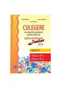 Culegere de exerciții și probleme, vol. II (clasa a III-a și a IV-a)pentru concursul Gazeta Matematică Junior de Camelia Burlan