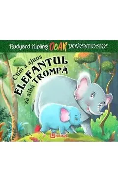 Cum a ajuns elefantul sa aiba trompa de Rudyard Kipling