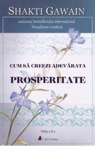 Cum sa creezi adevarata prosperitate. Ed.2