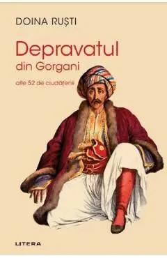 Depravatul din Gorgani. Alte 52 de ciudatenii de Doina Rusti