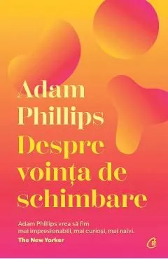 Despre vointa de schimbare de Adam Phillips