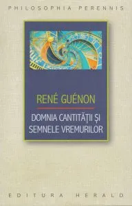Domnia cantității și semnele vremurilor de Rene Guenon