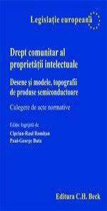 Drept comunitar al proprietatii intelectuale. Desene si modele, topografii de produse semiconductoare. Culegere de acte normative