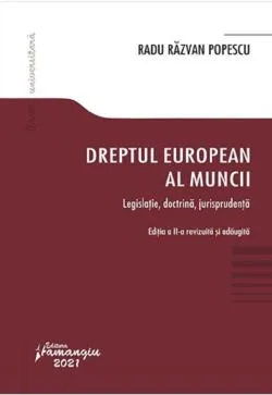 Dreptul european al muncii. Legislatie, doctrina, jurisprudenta de Radu Razvan Popescu