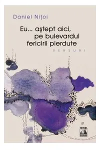 Eu ... astept aici, pe bulevardul fericirii pierdute de Daniel Nitoi