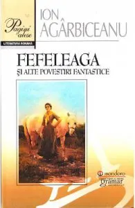 Fefeleaga si alte povestiri fantastice de Ion Agarbiceanu