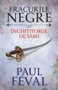 Fracurile negre. Inghititorul de sabii. Vol. 6 de Paul Feval