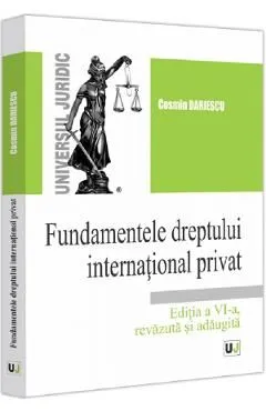 Fundamentele dreptului international privat Ed.6 de Cosmin Dariescu