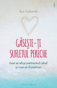 Gaseste-ti sufletul pereche - Cum sa alegi partenerul ideal si cum sa il pastrezi
