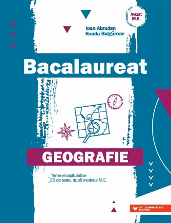 Geografie. Bacalaureat. Teme recapitulative. 30 de teste după modelul M.E. de Ioan Abrudan