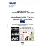 Ghidul activitatilor practice de tehnologie farmaceutica, volumul 1 de Nicoleta Todoran