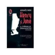 Henry si June. Din Jurnalul dragostei, necenzurat. Editia a III-a de Anais Nin