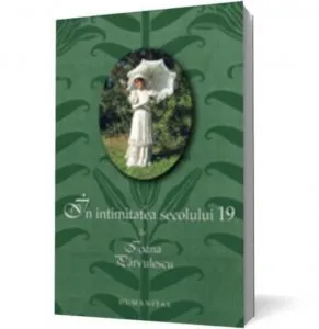 In intimitatea secolului 19 de Ioana Parvulescu