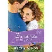 Inima mea te cauta (seria Familia Porter) de Becky Wade