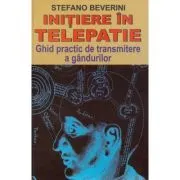 Initiere in telepatie. Ghid practice de transmitere a gandurilor de Stefano Beverini