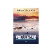 Jurnalul expeditiei spre Polul Nord volumul 2 de Fridjof Nansen