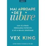 Mai aproape de iubire. Cum sa atragi persoanele potrivite si sa ai relatii sanatoase de Vex King