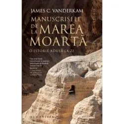 Manuscrisele de la Marea Moarta. O istorie adusa la zi de James C. Vanderkam