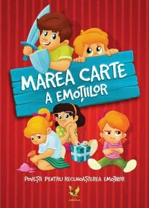 Marea carte a emoțiilor. Povești pentru recunoașterea emoțiilor