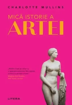 Mică istorie a artei de Charlotte Mullins
