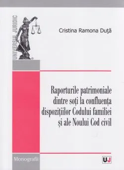 Raporturile patrimoniale dintre soti la confluenta dispozitiilor Codul familiei si ale Noului Cod Civil de Duta Cristina Ramona