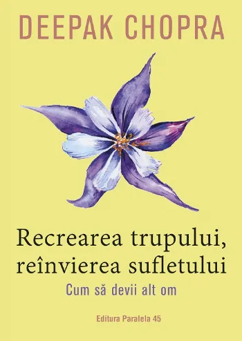 Recrearea trupului, reînvierea sufletului de Deepack Chopra