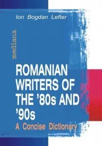 Romanian Writers of the '80s and '90s. A Concise Dictionary