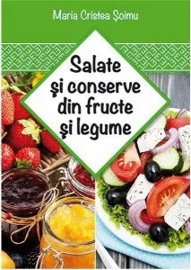 Salate si conserve din fructe si legume de Maria Cristea Soimu