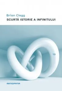 Scurta istorie a infinitului de Brian Clegg