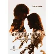 Sentimentele nespuse. Amintiri apuse de Maria Bulea