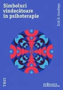 Simboluri vindecatoare in psihoterapie de Erik D. Goodwyn