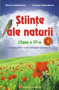Stiinte ale naturii. Clasa a IV-a. Auxiliar pentru toate manualele alternative de Carmen Stanculescu