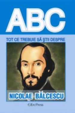 Tot ce trebuie să știi despre Nicolae Bălcescu