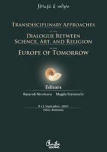 Transdisciplinary Approaches of the Dialogue Between Science, Art and Religion in the Europe of Tomorrow. 9-11 September, 2007. Sibiu, Romania