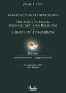 Transdisciplinary Approaches of the Dialogue Between Science, Art and Religion in the Europe of Tomorrow. 9-11 September, 2007. Sibiu, Romania