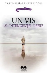 Un vis al inteligentei libere de Cassian Maria Spiridon