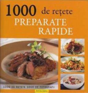 1000 de retete. Preparate rapide