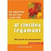Al cincilea legamant. Ghid practic pentru cunoasterea de sine de Don Miguel Ruiz