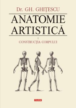 Anatomie Artistica Vol.1: Contructia corpului