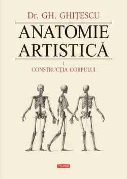 Anatomie Artistica Vol.1: Contructia corpului
