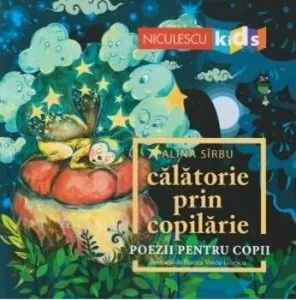 Calatorie prin copilarie. Poezii pentru copii de Alina Sirbu