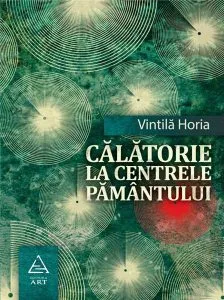 Calatorie spre centrele pamantului de Vintila Horia