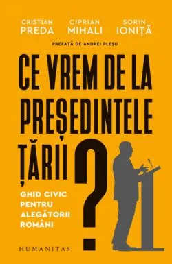 Ce vrem de la presedintele tarii? de Ciprian Mihali