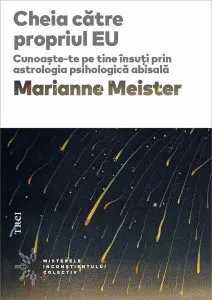 Cheia către propriul EU. Cunoaște-te pe tine însuți prin astrologia psihologică abisală de Marianne Meister