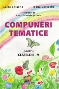 Compuneri tematice pentru clasele III-V. Ed. 2016 de Ioana Costache
