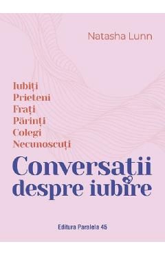 Conversatii despre iubire. Iubiti, prieteni, frati, parinti, colegi, necunoscuti