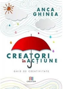 Creatori in actiune de Anca Ghinea