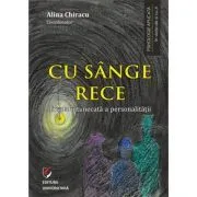 Cu sange rece. Triada intunecata a personalitatii de Alina Chiracu